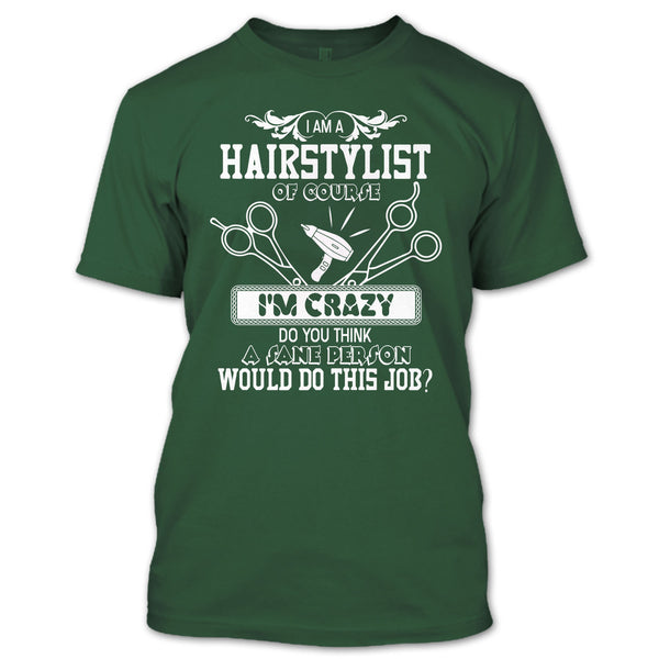 I'm A Hairstylist T Shirt, I'm Crazy T Shirt