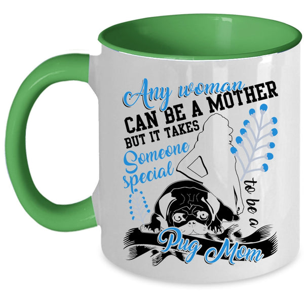 Someone Special To Be A Pug Mom Coffee Mug, Any Woman Can Be A Mother Accent Mug