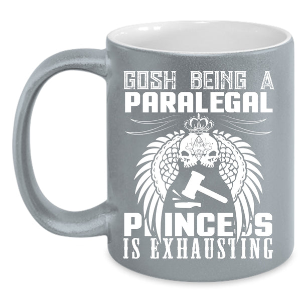 Being A Paralegal Coffee Mug, Princess Is Exhausting Coffee Cup