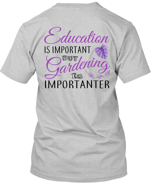 Education Is Important But Gardening Is Importanter T Shirt, My Job T Shirt