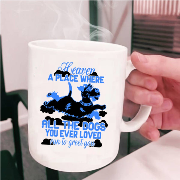 Funny Coffee Mug, All The Dogs You Ever Loved Run To Greet You Cup