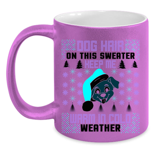 Warm In Cold Weather Coffee Mug, Dog Hair On This Sweater Keep Me Accent Mug