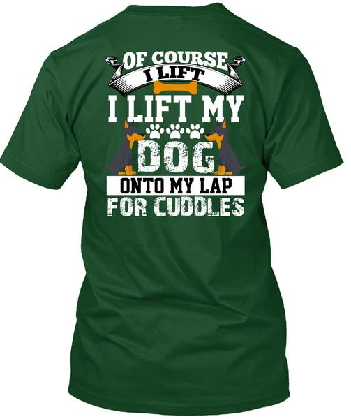 I Lift My Dog Onto My Lap T Shirt, My Favorite T Shirt