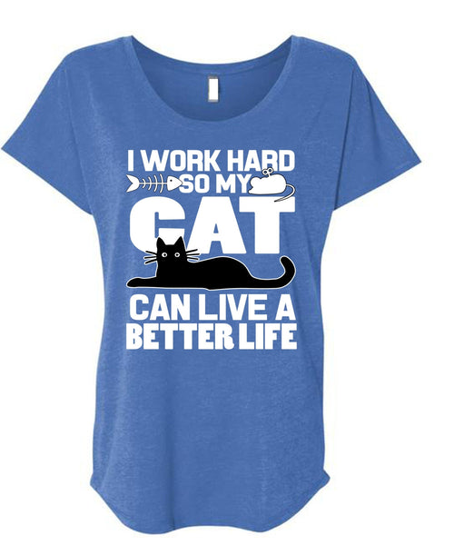 My Cat Can Live A Better Life T Shirt, I Love My Cat T Shirt, Cool Shirt (Ladies' Triblend Dolman Sleeve)