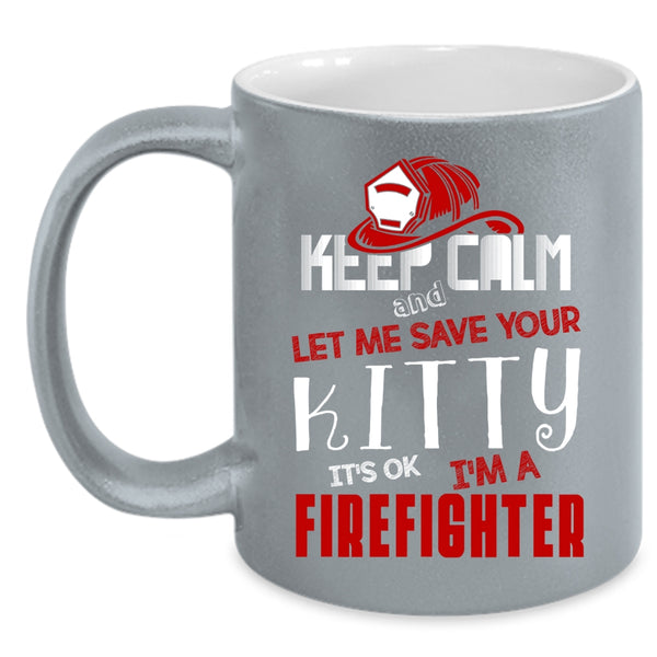 Keep Calm Coffee Mug, I'm A Firefighter Coffee Cup