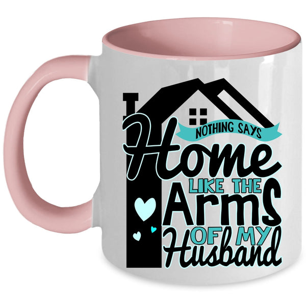 Beautiful Wife Coffee Mug, Home Like The Arms Of My Husband Accent Mug