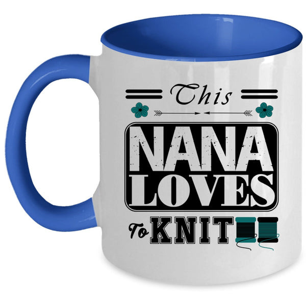 Funny Gift For Nana Coffee Mug, This Nana Loves To Knit Accent Mug