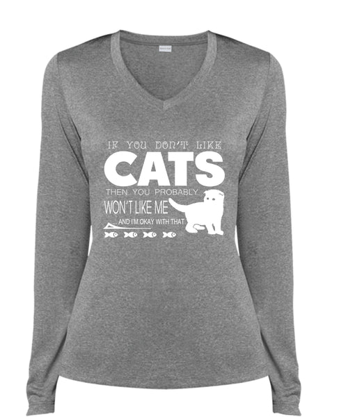 If You Don't Like Cats Then You Probably Won't Like Me T Shirt, My Pets T Shirt (Ladies LS Heather V-Neck)