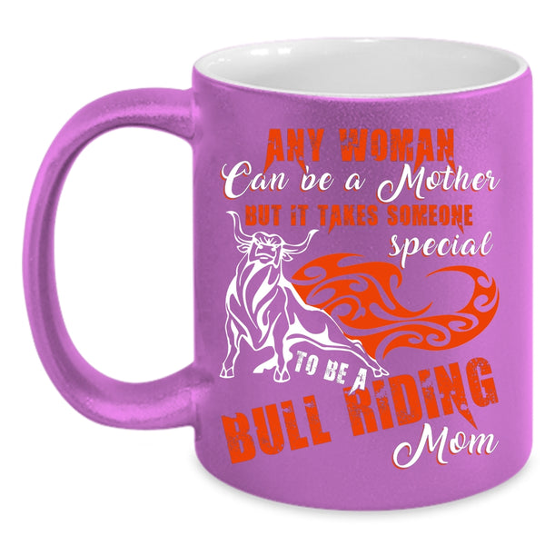 Any Woman Can Be A Mother Coffee Mug, To Be A Bull Riding Mom Coffee Cup