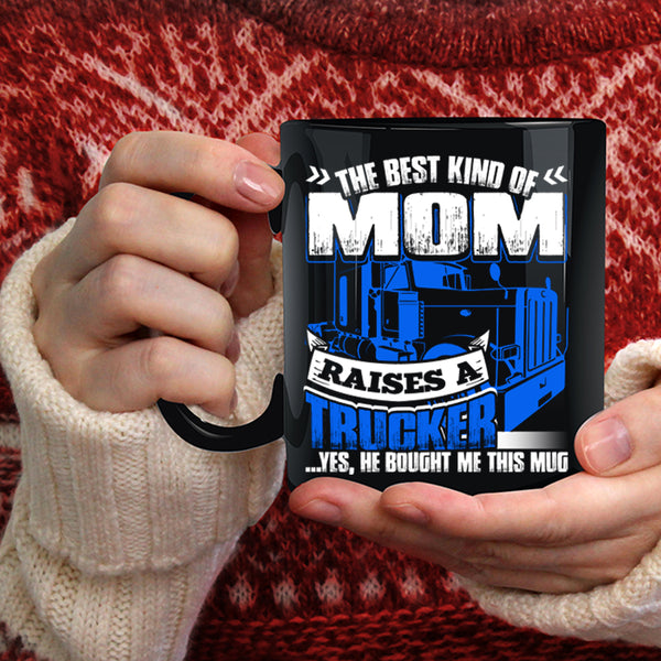 The Best Kind Of Mom Raises A Trucker Coffee Mug, Gift For Mom Coffee Cup