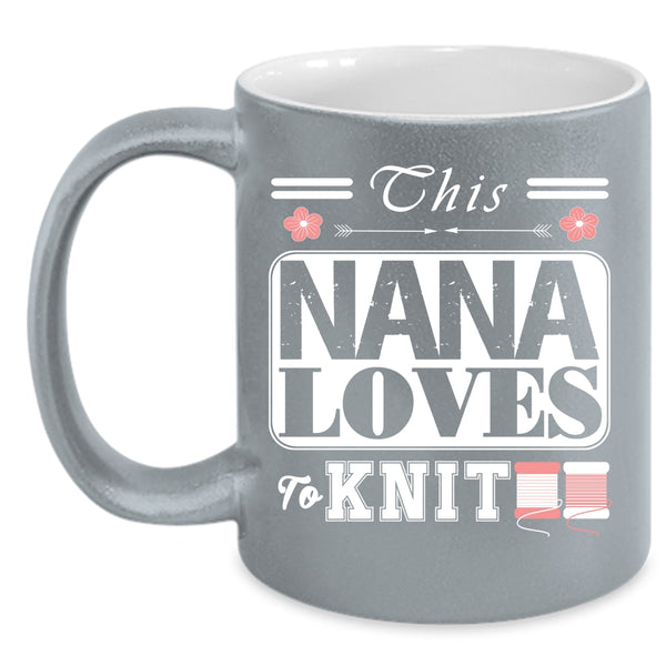 This Nana Loves To Knit Coffee Mug, Funny Gift For Nana Coffee Cup