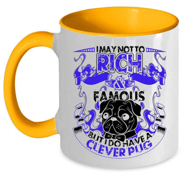 I Do Have A Clever Pug Coffee Mug, I May Not To Pich And Famous Accent Mug