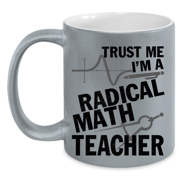Awesome Math Teacher Coffee Mug, I'm A Radical Math Teacher Accent Mug