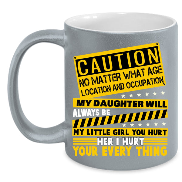 My Daughter Will Always Be My Little Girl Coffee Mug, Don't Hurt Her Coffee Cup