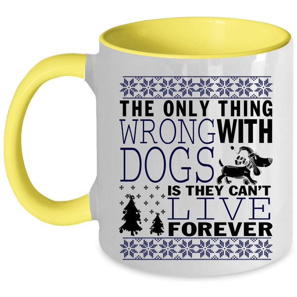 They Can't Live Forever Coffee Mug, The Only Thing Wrong With Dogs Accent Mug