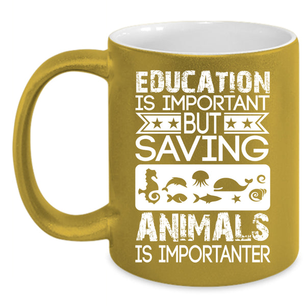 Education Is Important Coffee Mug, Saving Animals Is Importanter Coffee Cup