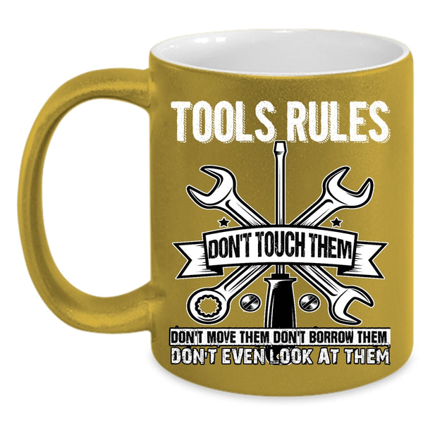 Tools Rules Coffee Mug, Don't Touch Them Don't Move Them Coffee Cup