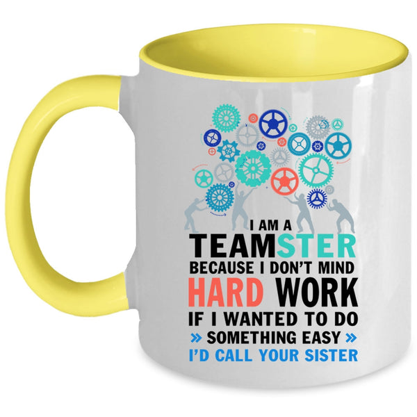 I Don't Mind Hard Work Coffee Mug, I Am A Teamster Accent Mug