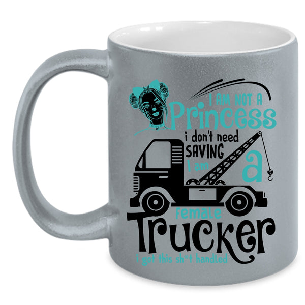 I Am A Female Trucker Coffee Mug, I Am Not A Princess Accent Mug