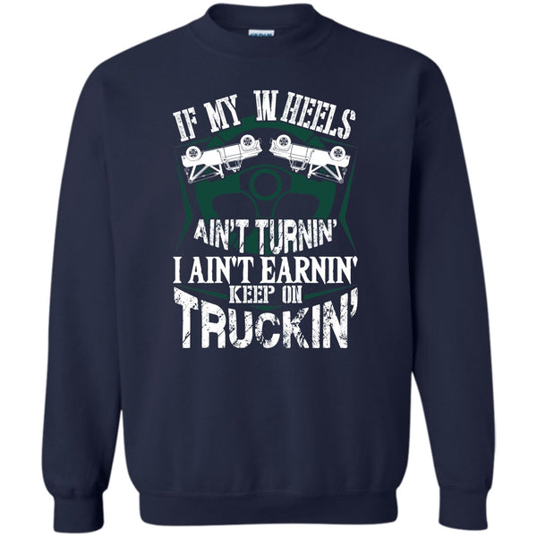 Keep On Trucking T Shirt, I Am A Truck Driver Sweatshirt