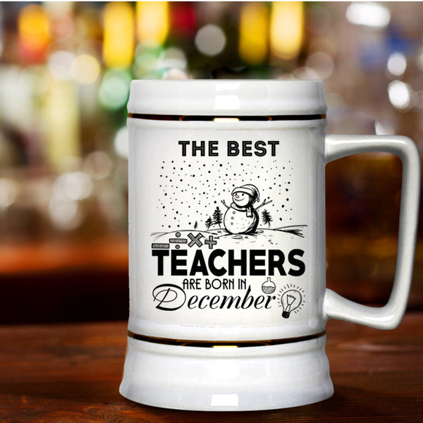 Christmas Beer Stein 22oz, The Best Teachers Are Born In December Beer Mug