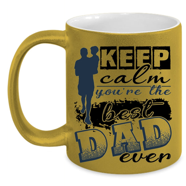 You're The Best Dad Ever Coffee Mug, Keep Calm Accent Mug