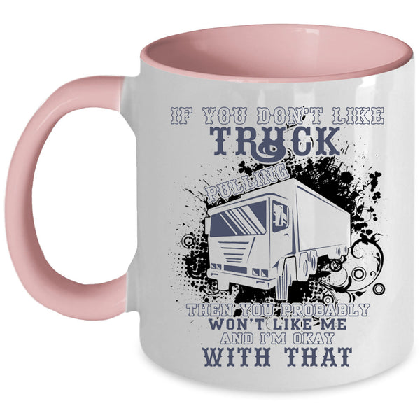 Awesome Trucker Coffee Mug, If You Don't Like Truck Pulling Accent Mug
