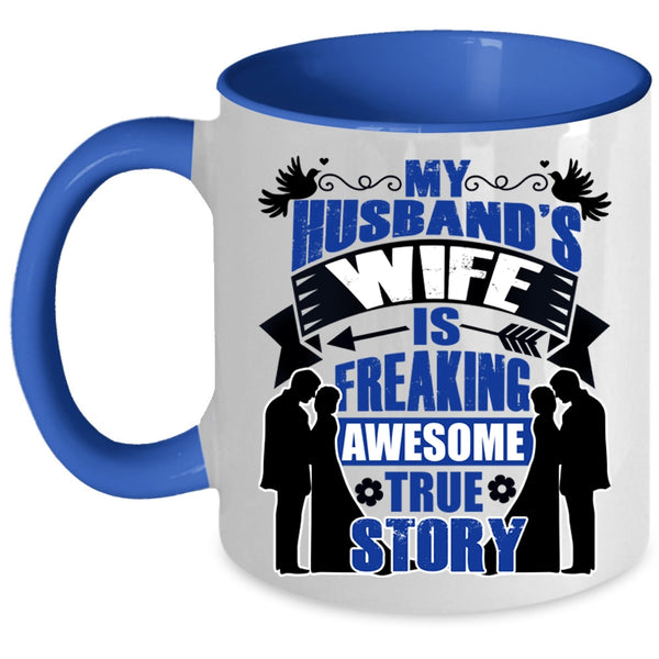 Love Coffee Mug, My Husband's Wife Is Awesome True Story Accent Mug