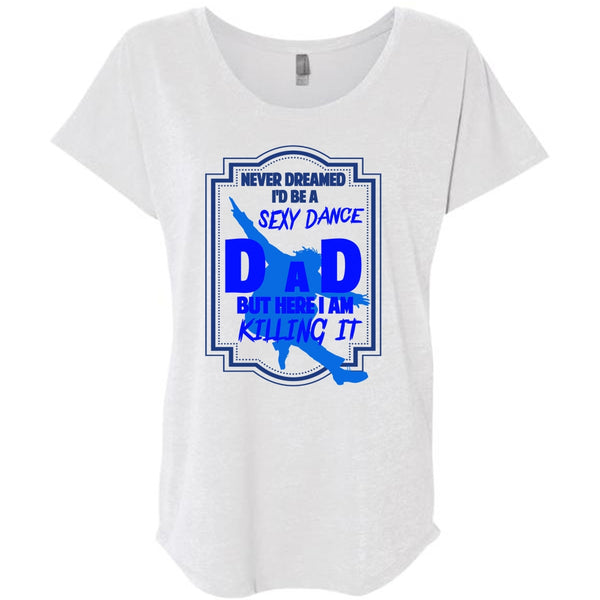 Never Dreamed I'd Be A Dance Dad T Shirt, I Am Killing It T Shirt, Father's Day T Shirt