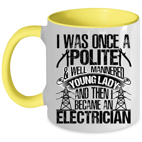 I Became An Electrician Coffee Mug, I Was Once A Polite And Young Lady Accent Mug