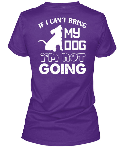 If I Can't Bring My Dog I'm Not Going T Shirt, I Love My Life T Shirt