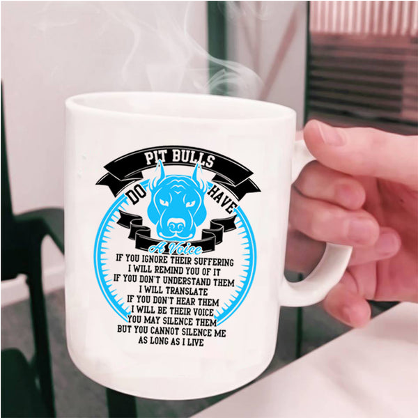 Cool Pitbull Lover Coffee Mug, Pit Bulls Do Have A Voise Cup