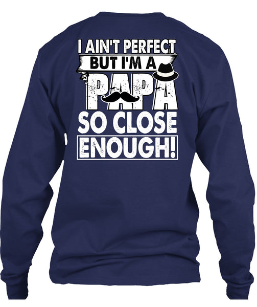 I'm A Papa So Close Enough T Shirt, Being A Dad T Shirt