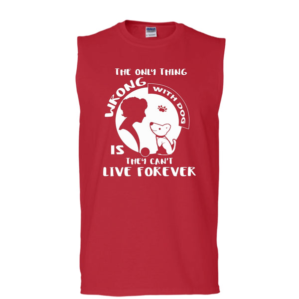 The Only Thing Wrong With Dog Shirt, They Can't Live Forever Shirt (Men's Cotton Sleeveless)