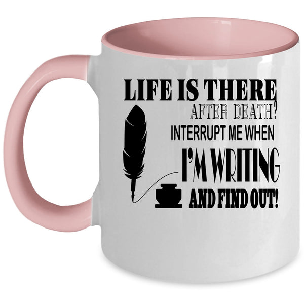 Funny Writing Coffee Mug, Don't Interrupt Me When I'm Writing Accent Mug
