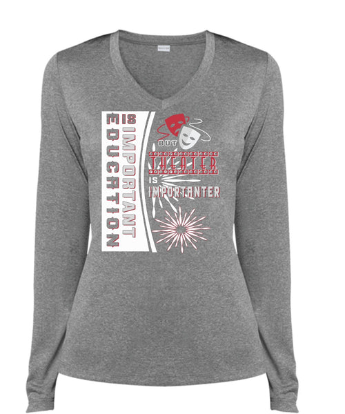Education Is Important But Theater Is Importanter T Shirt, Job T Shirt (Ladies LS Heather V-Neck)