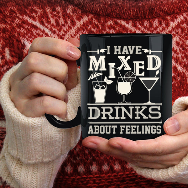 I Have Mixed Drinks About Feeling Coffee Mug, Cool Drinking Coffee Cup