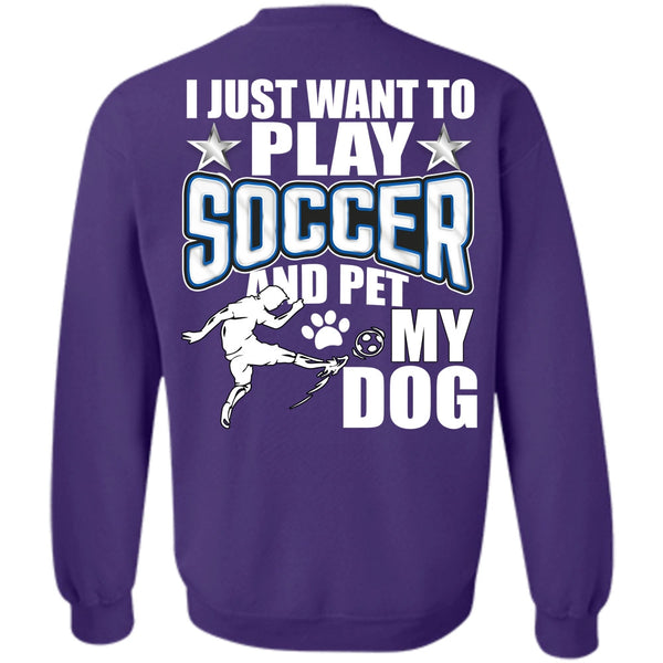 Pet My Dog T Shirt, I Love Soccer Sweatshirt