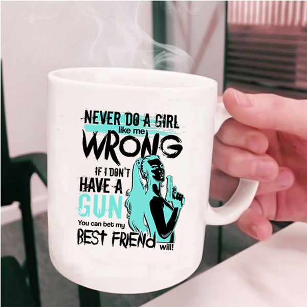 You Can Bet My Best Friend Will Coffee Mug, Never Do A Girl Like Me Wrong Cup