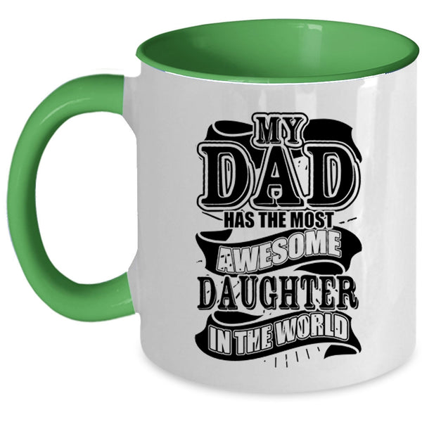 Funny Coffee Mug, My Dad Has The Most Awesome Daughter Accent Mug