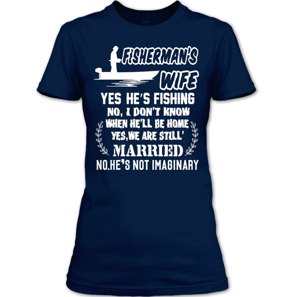 Fisherman’s Wife T Shirt, Yes We Are Still Married T Shirt