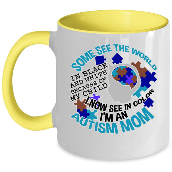 I'm An Autism Mom Coffee Mug, Some See The World In Black And White Accent Mug
