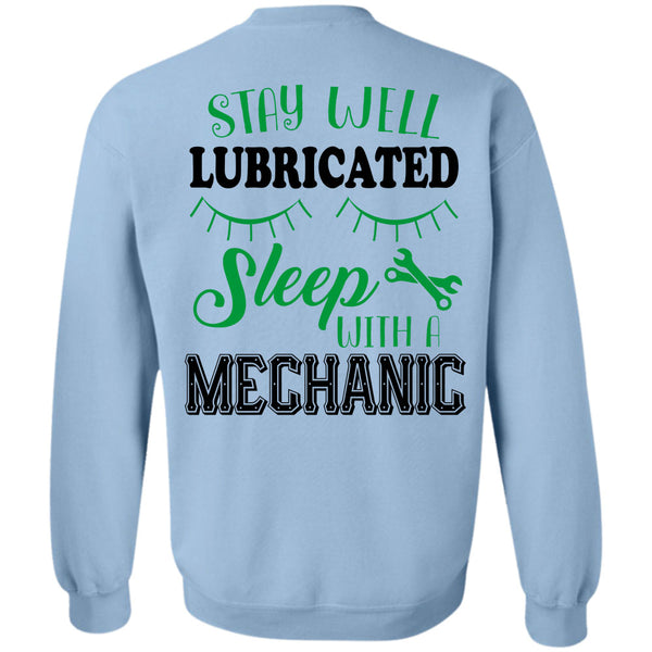 Being A Mechanic T Shirt, Stay Well Lubricated Sleep With A Mechanic Sweatshirt