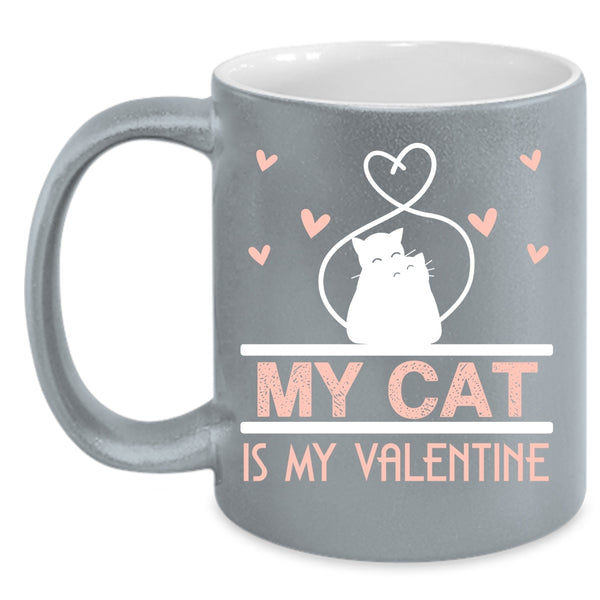 My Cat Is My Valentine Coffee Mug, Lovely Cat Lovers Coffee Cup