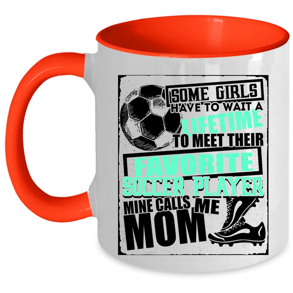 Cool Soccer Coffee Mug, My Favorite Soccer Player Calls Me Mom Accent Mug