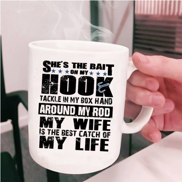 Funny Fishing Coffee Mug, My Wife Is The Best Catch Of My Life Cup