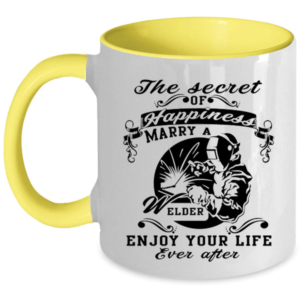 Love Coffee Mug, The Secret Of Happiness Marry A Welder Accent Mug