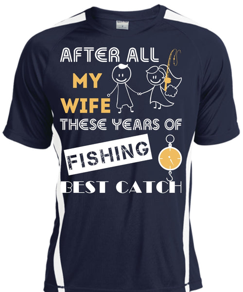 After All My Wife These Years Of Fishing Best Catch T Shirt, Sport T Shirt