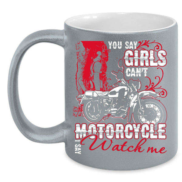You Say Girls Can't Motorcycle Coffee Mug, I Say Watch Me Coffee Cup