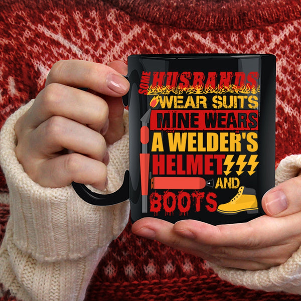 Some Husband Wear Suits Coffee Mug, Mine Wears A Welder's Helmet And Boots Coffee Cup